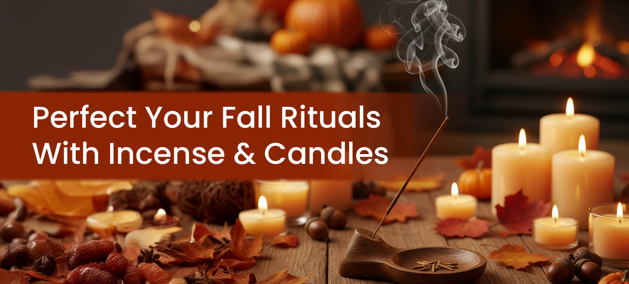 Incense & Candles - The Perfect Pair for Cozy Fall Evenings